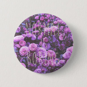 NORMAL IS BORING 2 INCH ROUND BUTTON