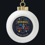 Normal is Boring Autism Awareness Puzzle Ceramic Ball Christmas Ornament<br><div class="desc">Join the Autism Awareness campaign with this cool bright and bold design that says "Normal is Boring". Perfect for your Autistic Awareness campaigns as a family or team. Add your team name by clicking the "Personalize" button Please contact me if you need any help or additional customization with this design,...</div>