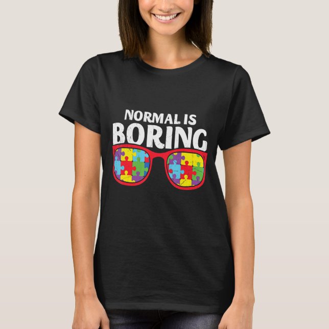 Normal Is Boring Autism Awareness T-Shirt (Front)