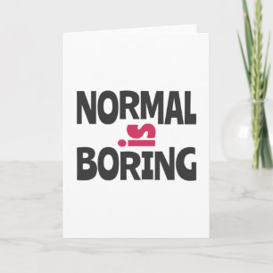 Normal is Boring Card