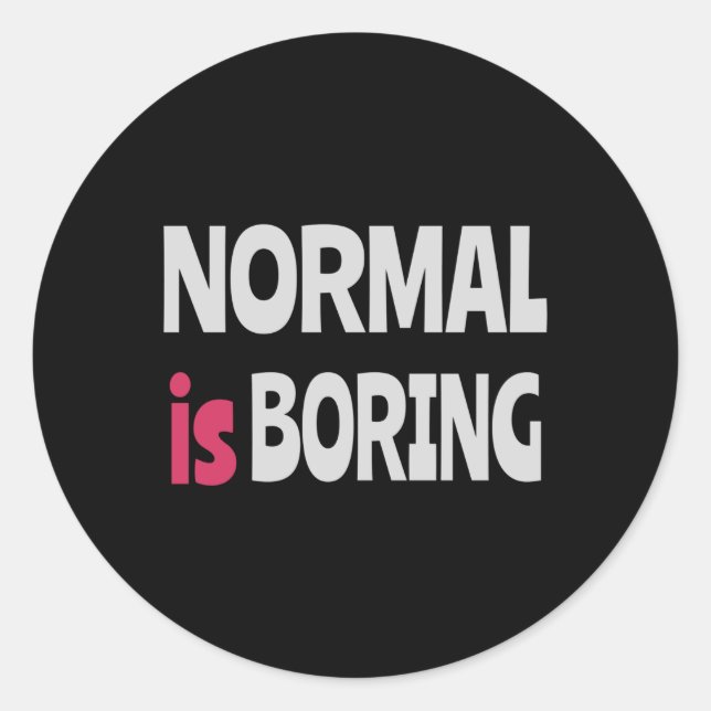 Normal is Boring Classic Round Sticker (Front)