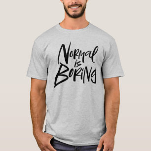 Normal Is Boring Funny Modern Lettering Motto T-Shirt