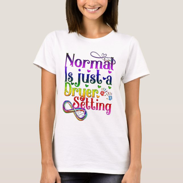 Normal is Just a Dryer Setting T-Shirt (Front)