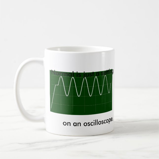 Normal is just a setting, on an oscilloscope. coffee mug (Left)