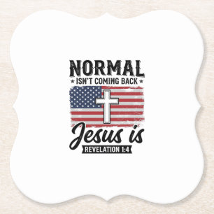 Normal Is Not Coming Back Jesus Revelation Shirt_1 Paper Coaster