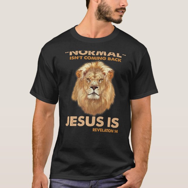 Normal Isn Coming Back But Jesus Is Revelation 14  T-Shirt (Front)