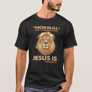 Normal Isn Coming Back But Jesus Is Revelation 14  T-Shirt