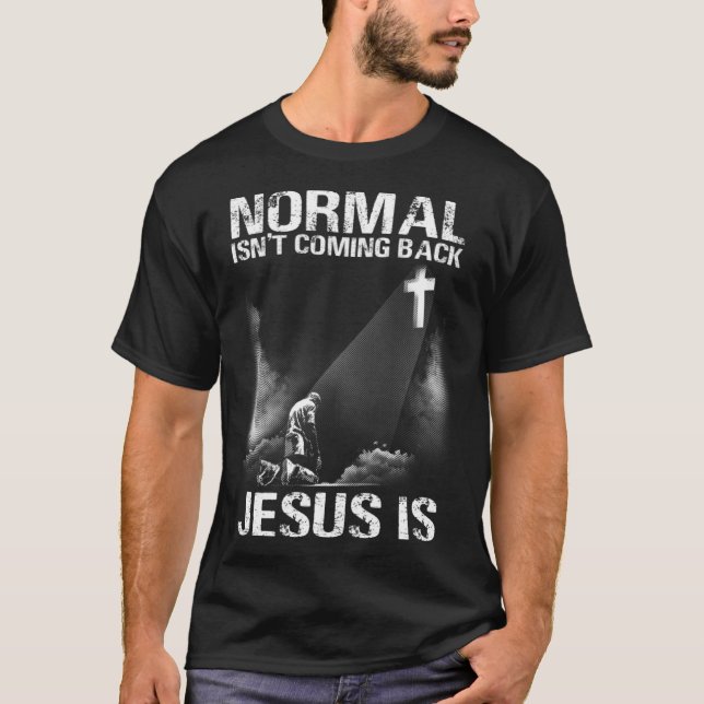 Normal Isn Coming Back Jesus Is I Bible Verse 1 T-Shirt (Front)