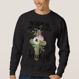 Normal Isn T Coming Back, Jesus, Christian Sweatshirt