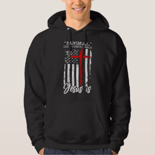 Normal Isn T Coming Back Jesus Is Christian Cross  Hoodie