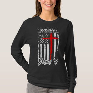 Normal Isn T Coming Back Jesus Is Christian Cross T-Shirt