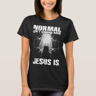 Normal Isn t Coming Back Jesus Is I Bible Verse 1 T-Shirt