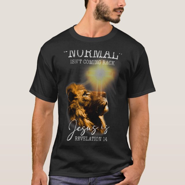 Normal Isn't Coming Back But Jesus Is Cross Christ T-Shirt (Front)