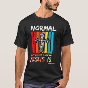 Normal Isn't Coming Back But Jesus Is Retro Christ T-Shirt