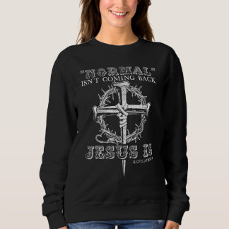 Normal Isn't Coming Back But Jesus Is Revelation 1 Sweatshirt