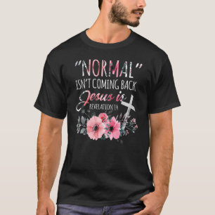 Normal Isn't Coming Back But Jesus Is Revelation 1 T-Shirt
