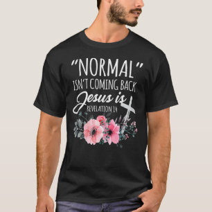 Normal Isn't Coming Back But Jesus Is Revelation 1 T-Shirt