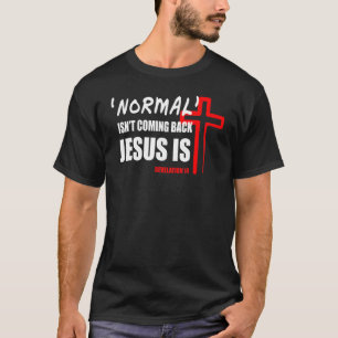 Normal Isn't Coming Back But Jesus Is Revelation 1 T-Shirt