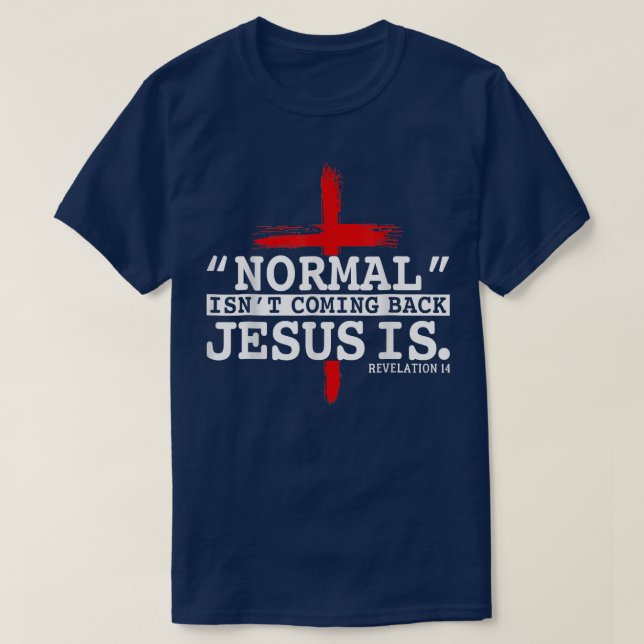 Normal Isn't Coming Back But Jesus Is Revelation 1 T-Shirt (Design Front)