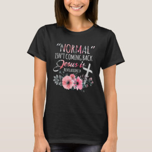 Normal Isn't Coming Back But Jesus Is Revelation 1 T-Shirt