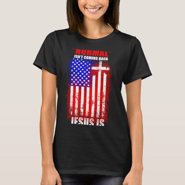 Normal Isn't Coming Back But Jesus Is Revelation 1 T-Shirt (Front)