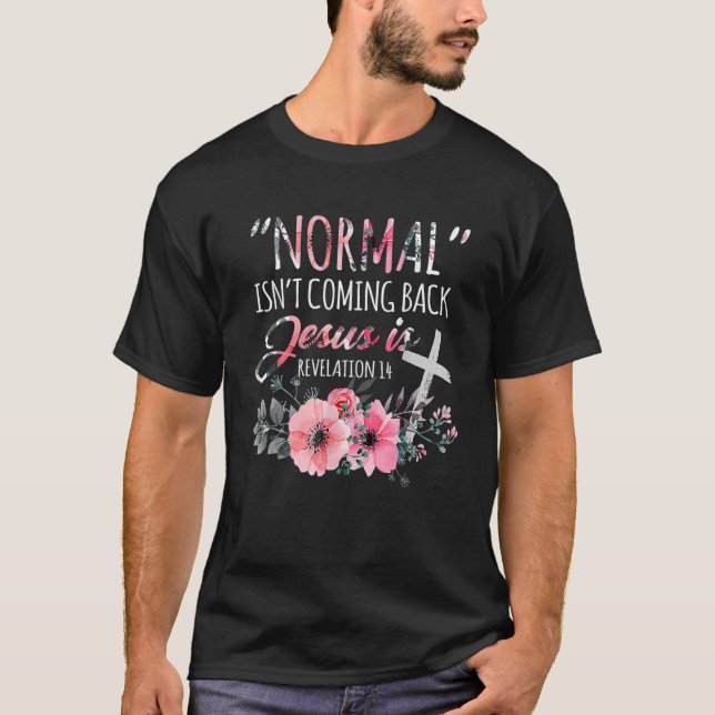 Normal Isn't Coming Back But Jesus Is Revelation 1 T-Shirt (Front)