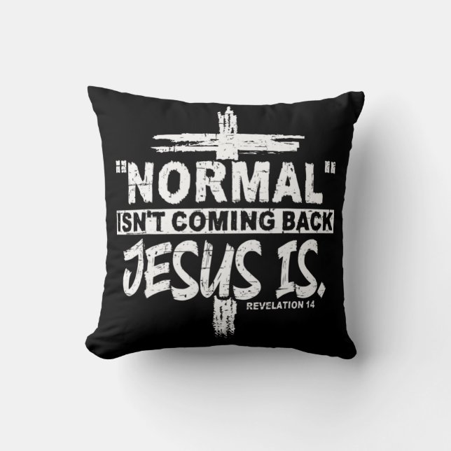 Normal Isn't Coming Back But Jesus Is Revelation 1 Throw Pillow (Front)