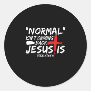 Normal Isn't Coming Back But Jesus Is Revelation.p Classic Round Sticker