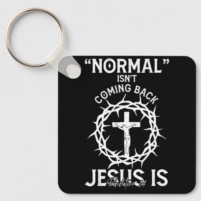 Normal Isn't Coming Back Jesus Faith Cross Revelat Keychain (Front)