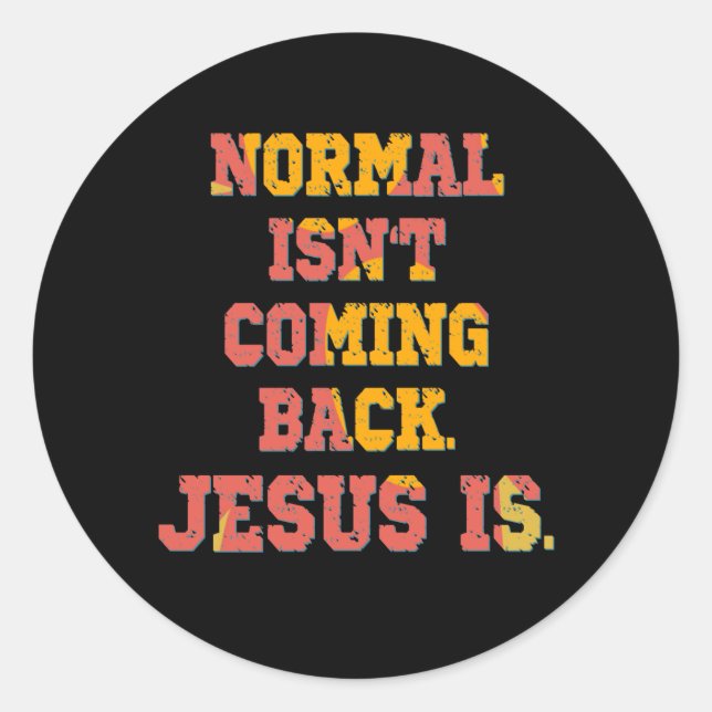 Normal Isn't Coming Back; Jesus Is Christian  Classic Round Sticker (Front)