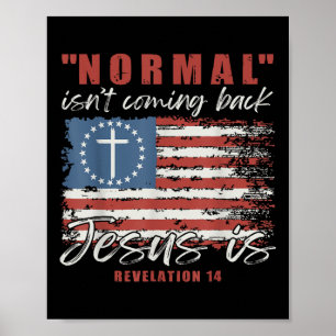 Normal Isnt Coming Back Jesus Is Christian Cross 4 Poster