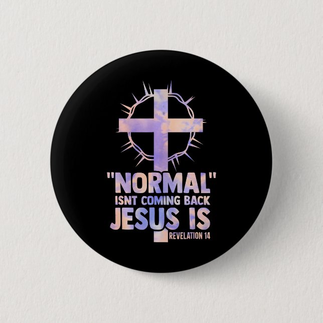 normal isnt coming back jesus is cross christian 2 inch round button (Front)