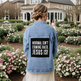 NORMAL ISN'T COMING BACK, JESUS IS! denim jacket