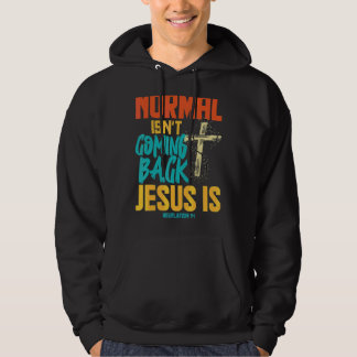 Normal Isnt Coming Back Jesus Is Hoodie