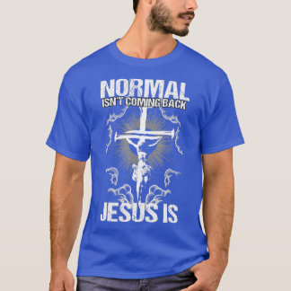 Normal Isnt Coming Back Jesus Is I Bible Verse T-Shirt