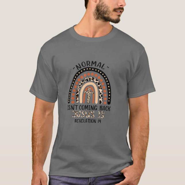 Normal Isn't Coming Back Jesus Is Rainbow Leopard T-Shirt (Front)