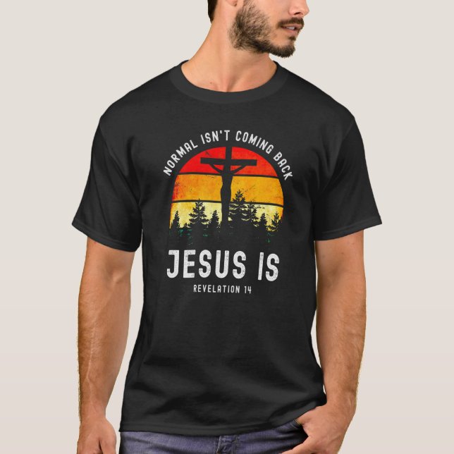 Normal Isn't Coming Back Jesus Is Retro Revelation T-Shirt (Front)