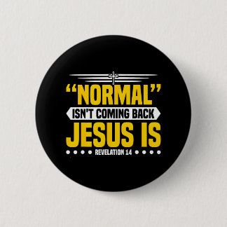 Normal Isn't Coming Back Jesus Is Revelation 14 2 Inch Round Button