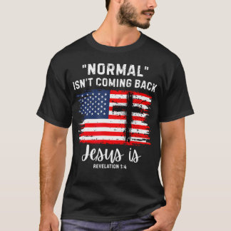 Normal Isn't Coming Back Jesus Is Revelation 14 T-Shirt