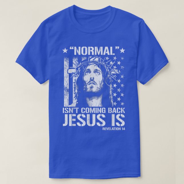 Normal Isn't Coming Back Jesus Is Revelation 14  T-Shirt (Design Front)