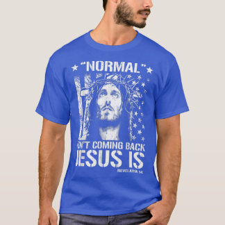 Normal Isn't Coming Back Jesus Is Revelation 14  T-Shirt