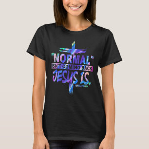 Normal Isn't Coming Back Jesus Is Revelation 14 T-Shirt