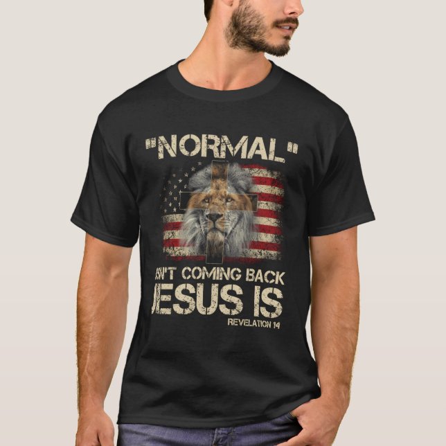 Normal Isn'T Coming Back Jesus Is Revelation 14 T-Shirt (Front)