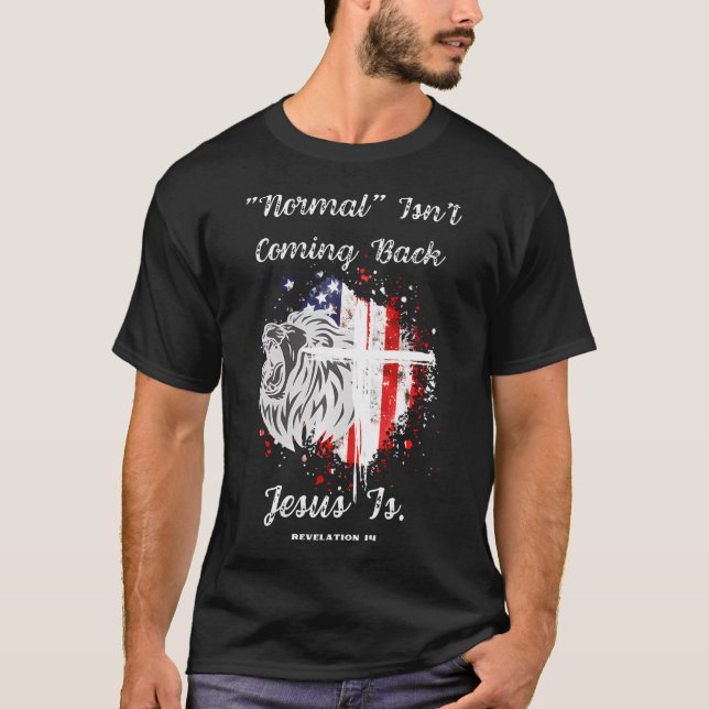 Normal Isn'T Coming Back Jesus Is Revelation Chris T-Shirt (Front)