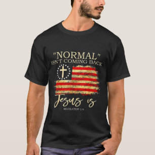 Normal Isnt Coming Back Jesus Is Revelation T-Shirt