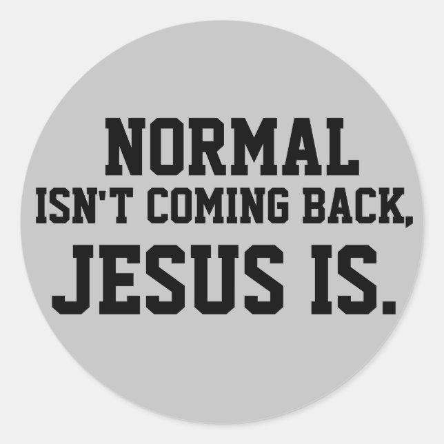 NORMAL ISN'T COMING BACK, JESUS IS STICKERS (Front)