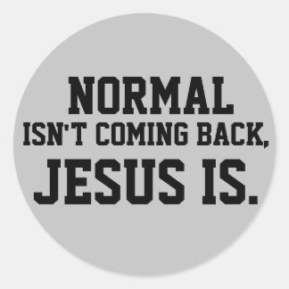 NORMAL ISN'T COMING BACK, JESUS IS STICKERS