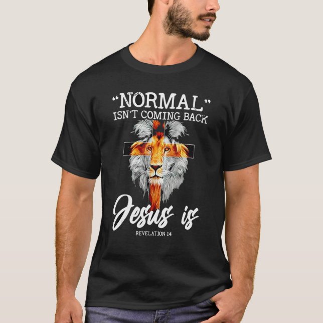 Normal Isn't Coming Back Jesus Is T-Shirt (Front)