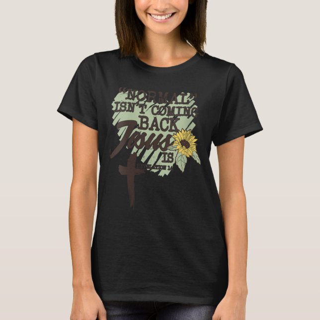 Normal Isn't Coming Back Jesus Is T-Shirt (Front)
