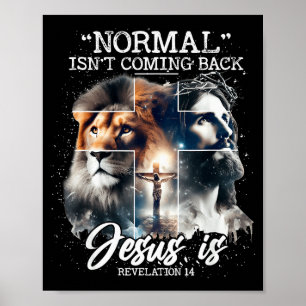 Normal Isnt Coming Back Jesus Is, With Lion Cross  Poster